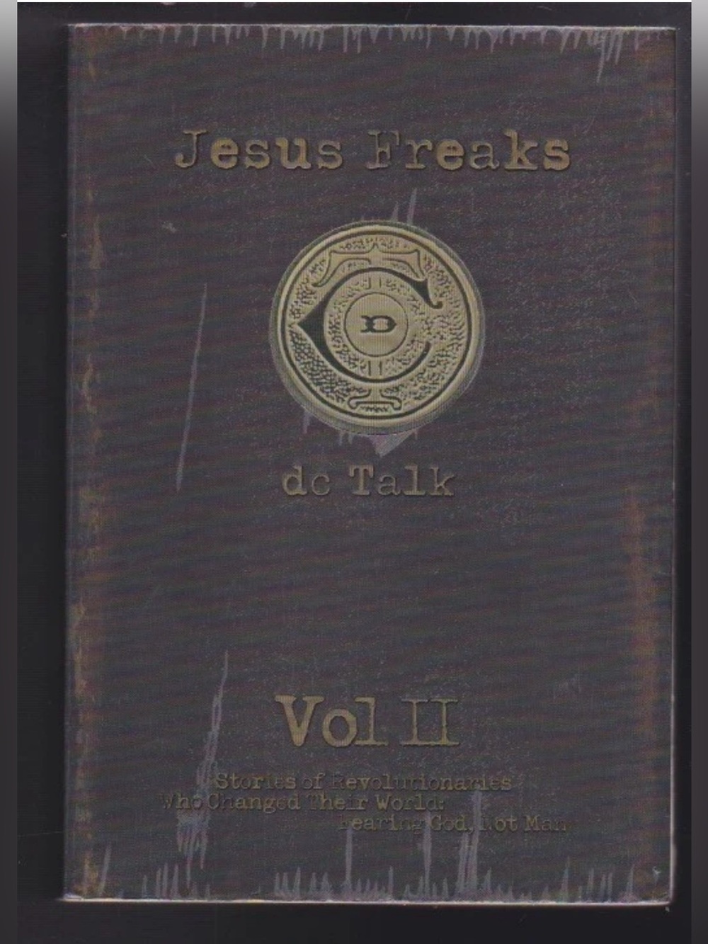 Jesus Freaks-Stories of Revolutionaries Who Changed World Fearing God, Not Man